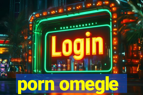 porn omegle